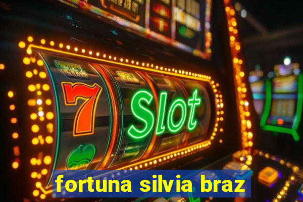 fortuna silvia braz